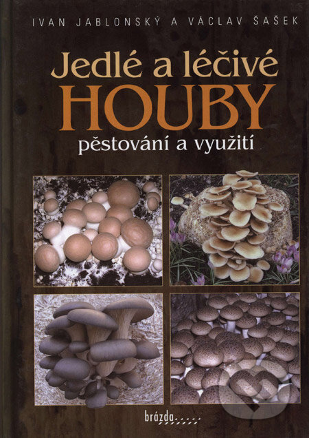 Kniha: Jedlé a léčivé houby (Ivan Jablonský a Václav Šašek). Brázda, 2006 Kniha: Jedlé a léčivé houby (Ivan Jablonský a Václav Šašek). Brázda, 2006