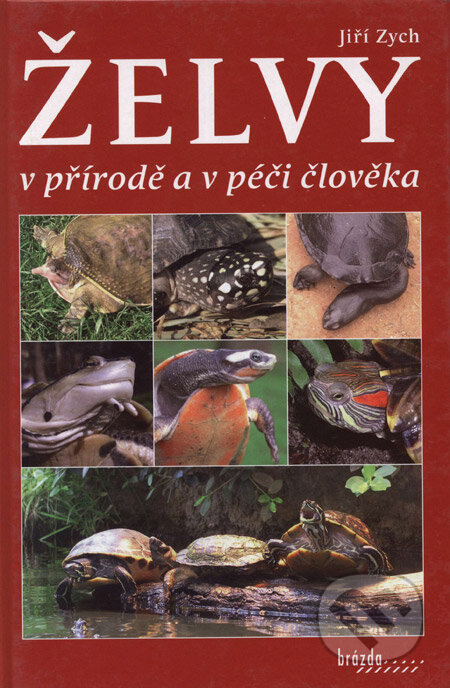 Kniha: Želvy v přírodě a v péči člověka (Jiří Zych). Brázda, 2006 Kniha: Želvy v přírodě a v péči člověka (Jiří Zych). Brázda, 2006