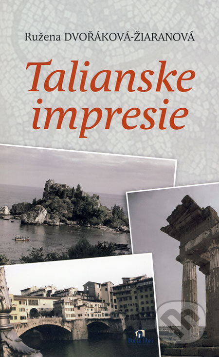 Kniha: Talianske impresie (Ružena Dvořáková-Žiaranová). Porta Libri, 2008 Kniha: Talianske impresie (Ružena Dvořáková-Žiaranová). Porta Libri, 2008