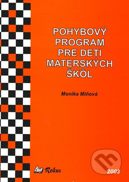 Kniha: Pohybový program pre deti materských škôl (Monika Miňová). Rokus, 2003 Kniha: Pohybový program pre deti materských škôl (Monika Miňová). Rokus, 2003