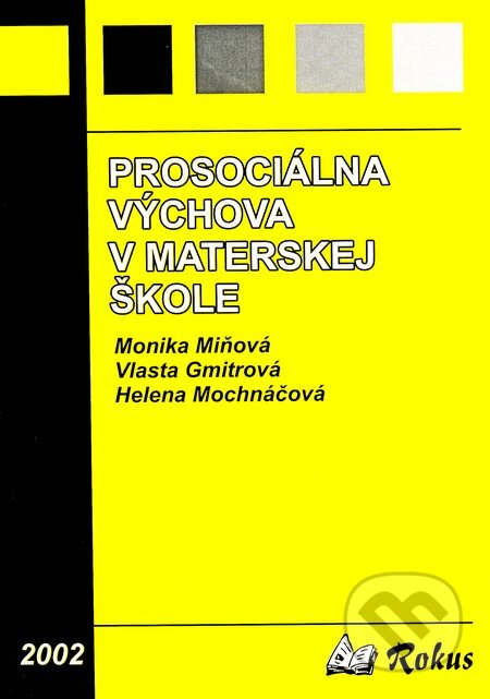 Kniha: Prosociálna výchova v materskej škole (Helena Mochnáčová, Monika Miňová a Vlasta Gmitrová). Rokus, 2002 Kniha: Prosociálna výchova v materskej škole (Helena Mochnáčová, Monika Miňová a Vlasta Gmitrová). Rokus, 2002