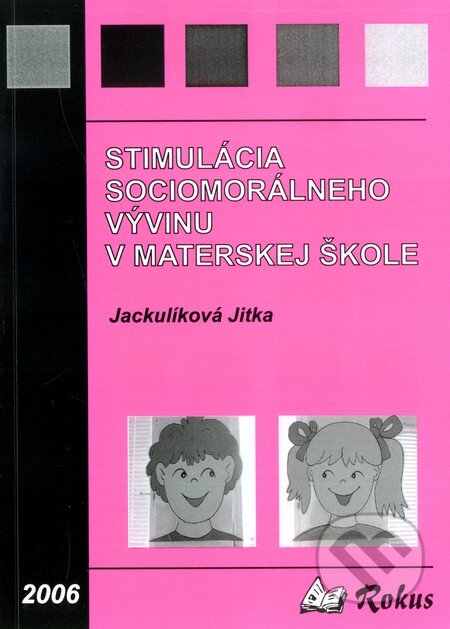 Kniha: Stimulácia sociomorálneho vývinu v materskej škole (Jitka Jackulíková). Rokus, 2006 Kniha: Stimulácia sociomorálneho vývinu v materskej škole (Jitka Jackulíková). Rokus, 2006