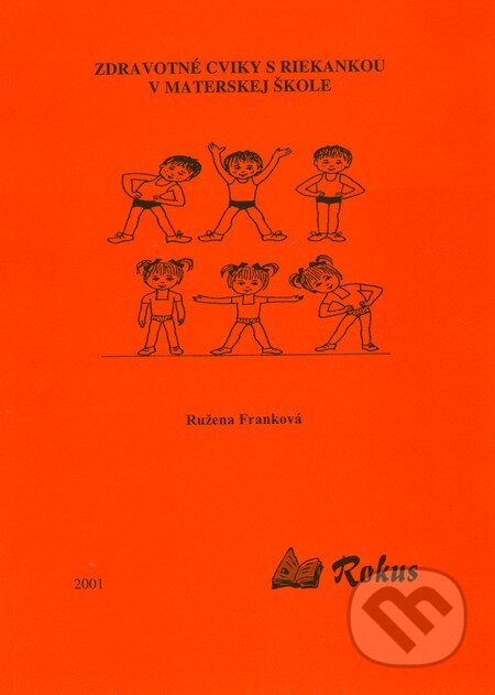 Kniha: Zdravotné cviky s riekankou v materskej škole (Ružena Franková). Rokus, 2001 Kniha: Zdravotné cviky s riekankou v materskej škole (Ružena Franková). Rokus, 2001