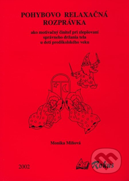 Kniha: Pohybovo-relaxačná rozprávka (Monika Miňová). Rokus, 2002 Kniha: Pohybovo-relaxačná rozprávka (Monika Miňová). Rokus, 2002