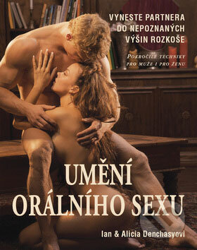 Kniha: Umění orálního sexu (Ian Denchasy a Alicia Denchasy). Metafora, 2008 Kniha: Umění orálního sexu (Ian Denchasy a Alicia Denchasy). Metafora, 2008