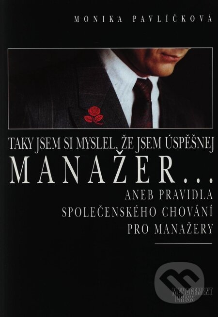 Kniha: Taky jsem si myslel, že jsem úspěšnej manažer... aneb pravidla společenského chování pro manažery (Monika Pavlíčková). Management Press, 1998 Kniha: Taky jsem si myslel, že jsem úspěšnej manažer... aneb pravidla společenského chování pro manažery (Monika Pavlíčková). Management Press, 1998