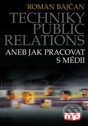 Kniha: Techniky public relations aneb jak pracovat s médii (Roman Bajčan). Management Press, 2003 Kniha: Techniky public relations aneb jak pracovat s médii (Roman Bajčan). Management Press, 2003