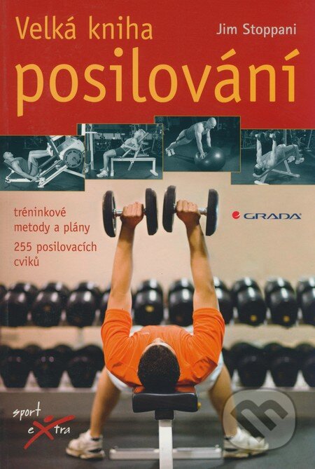 Kniha: Velká kniha posilování (Jim Stoppani). Grada, 2008 Kniha: Velká kniha posilování (Jim Stoppani). Grada, 2008