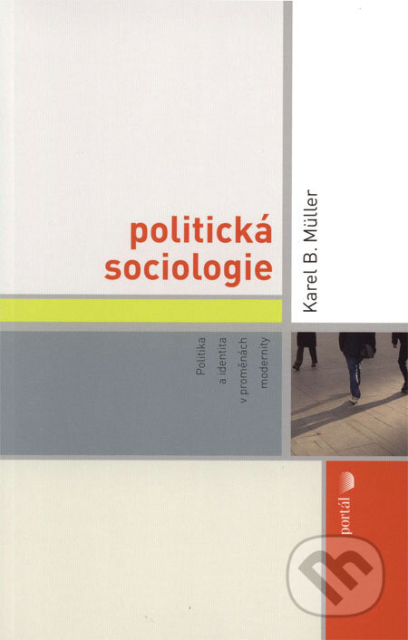Kniha: Politická sociologie (Karel B. Müller). Portál, 2008 Kniha: Politická sociologie (Karel B. Müller). Portál, 2008