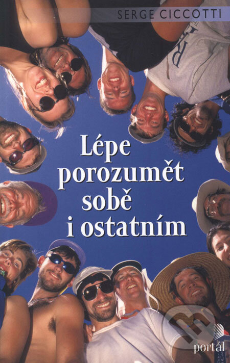 Kniha: Lépe porozumět sobě i ostatním (Serge Ciccotti). Portál, 2008 Kniha: Lépe porozumět sobě i ostatním (Serge Ciccotti). Portál, 2008