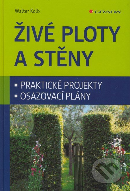Kniha: Živé ploty a stěny (Walter Kolb). Grada, 2008 Kniha: Živé ploty a stěny (Walter Kolb). Grada, 2008