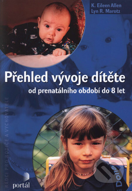 Kniha: Přehled vývoje dítěte (K. Eileen Allen a Lyn R. Marotz). Portál, 2008 Kniha: Přehled vývoje dítěte (K. Eileen Allen a Lyn R. Marotz). Portál, 2008