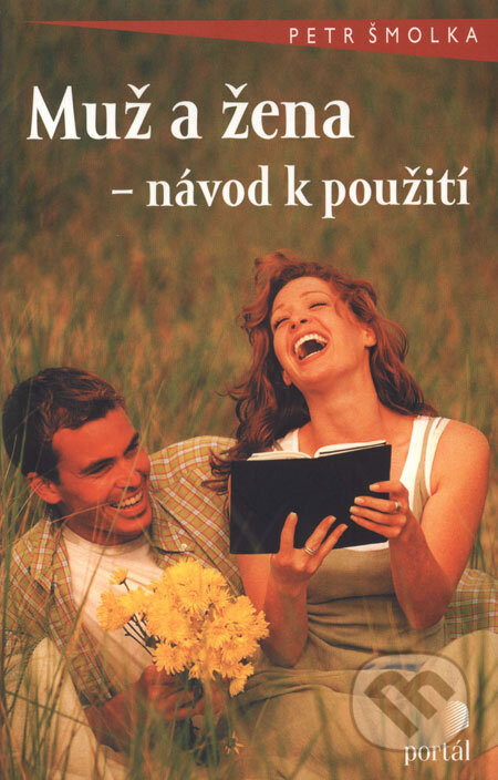 Kniha: Muž a žena - návod k použití (Petr Šmolka). Portál, 2004 Kniha: Muž a žena - návod k použití (Petr Šmolka). Portál, 2004