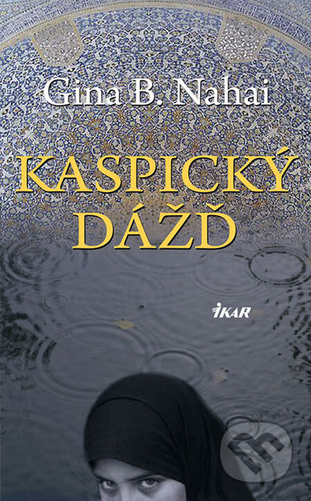 Kniha: Kaspický dážď (Gina B. Nahai), 2008 Kniha: Kaspický dážď (Gina B. Nahai), 2008
