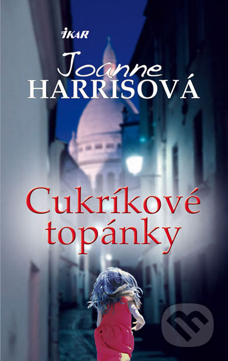 Kniha: Cukríkové topánky (Joanne Harrisová). Ikar, 2008 Kniha: Cukríkové topánky (Joanne Harrisová). Ikar, 2008