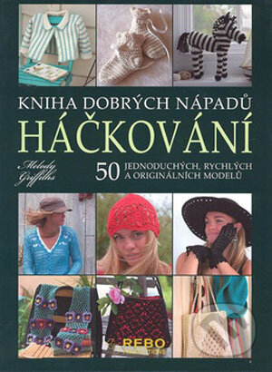 Kniha: Háčkování (Melody Griffiths). Rebo, 2008 Kniha: Háčkování (Melody Griffiths). Rebo, 2008