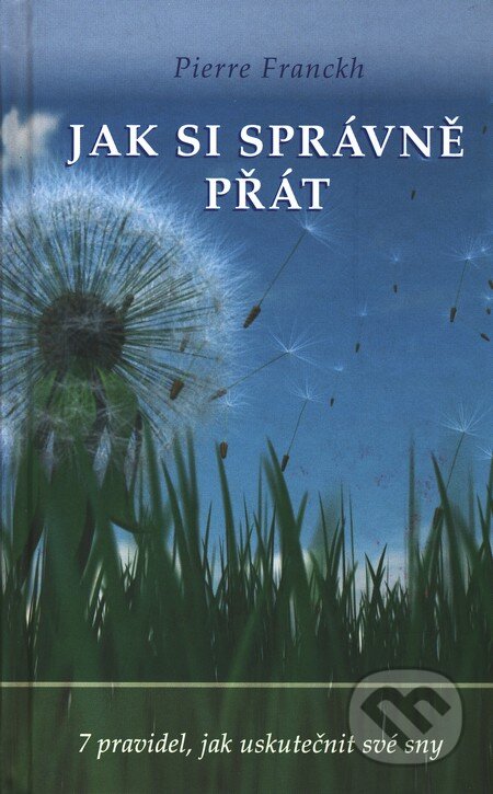 Kniha: Jak si správně přát (Pierre Franckh). ANAG, 2008 Kniha: Jak si správně přát (Pierre Franckh). ANAG, 2008