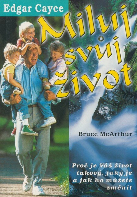 Kniha: Miluj svůj život (Edgar Cayce a Bruce McArthur). Eko-konzult, 2001 Kniha: Miluj svůj život (Edgar Cayce a Bruce McArthur). Eko-konzult, 2001