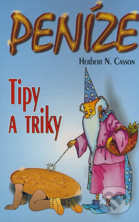Kniha: Peníze - tipy a triky (Herbert N. Casson). Eko-konzult, 2001 Kniha: Peníze - tipy a triky (Herbert N. Casson). Eko-konzult, 2001