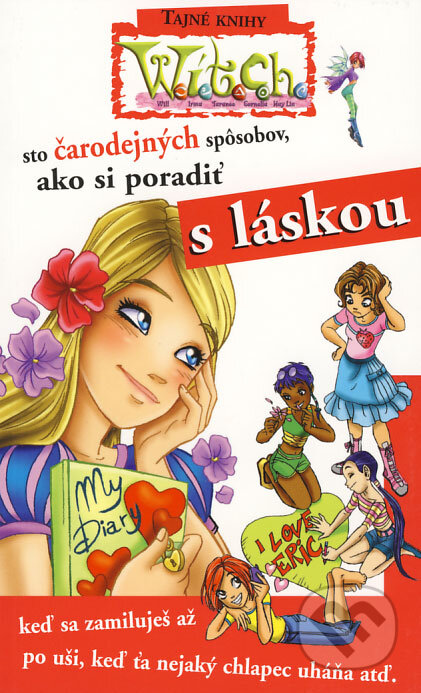 Kniha: W.I.T.C.H. - Sto čarodejných spôsobov, ako si poradiť s láskou (Egmont SK). Egmont SK, 2008 Kniha: W.I.T.C.H. - Sto čarodejných spôsobov, ako si poradiť s láskou (Egmont SK). Egmont SK, 2008