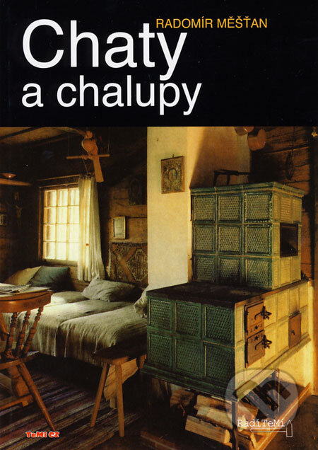 Kniha: Chaty a chalupy (Radomír Měšťan). TeMi, 2008 Kniha: Chaty a chalupy (Radomír Měšťan). TeMi, 2008