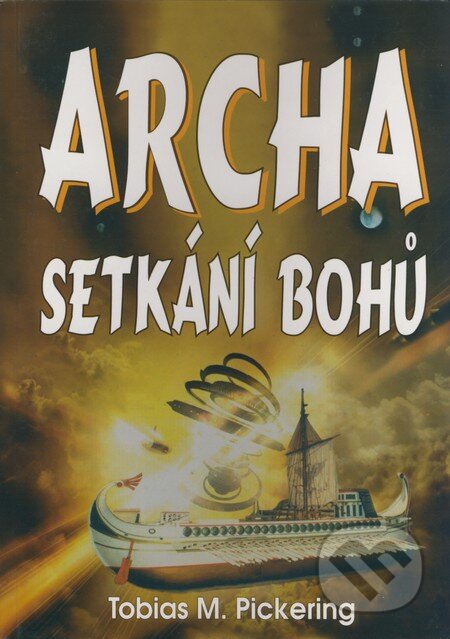 Kniha: Archa - Setkání bohů (Tobias M. Pickering). Eko-konzult, 2004 Kniha: Archa - Setkání bohů (Tobias M. Pickering). Eko-konzult, 2004