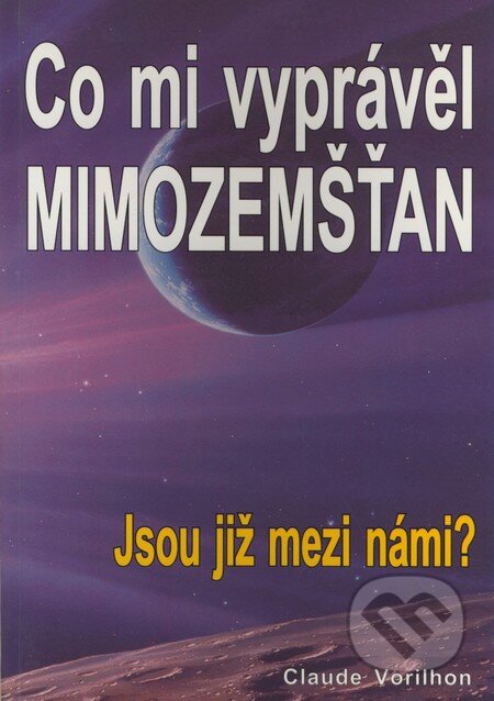 Kniha: Co mi vyprávěl mimozemšťan (Claude Vorilhon), 2001 Kniha: Co mi vyprávěl mimozemšťan (Claude Vorilhon), 2001