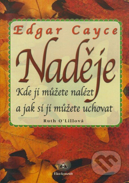 Kniha: Edgar Cayce - Naděje (Ruth O´Lillová). Eko-konzult, 2001 Kniha: Edgar Cayce - Naděje (Ruth O´Lillová). Eko-konzult, 2001