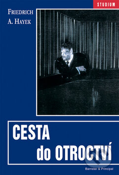 Kniha: Cesta do otroctví (Friedrich August Hayek). Barrister & Principal, 2008 Kniha: Cesta do otroctví (Friedrich August Hayek). Barrister & Principal, 2008