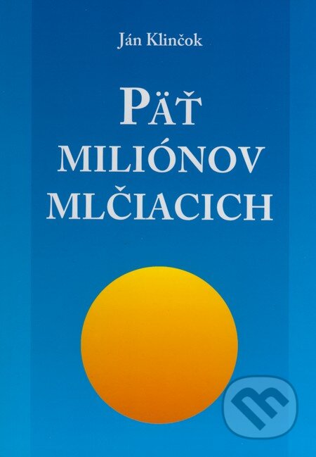 Kniha: Päť miliónov mlčiacich (Ján Klinčok). Eko-konzult, 2006 Kniha: Päť miliónov mlčiacich (Ján Klinčok). Eko-konzult, 2006