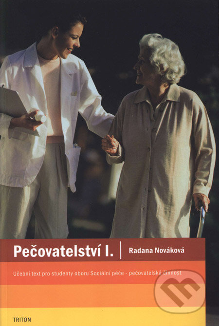 Kniha: Pečovatelství I. (Radana Nováková). Triton, 2008 Kniha: Pečovatelství I. (Radana Nováková). Triton, 2008