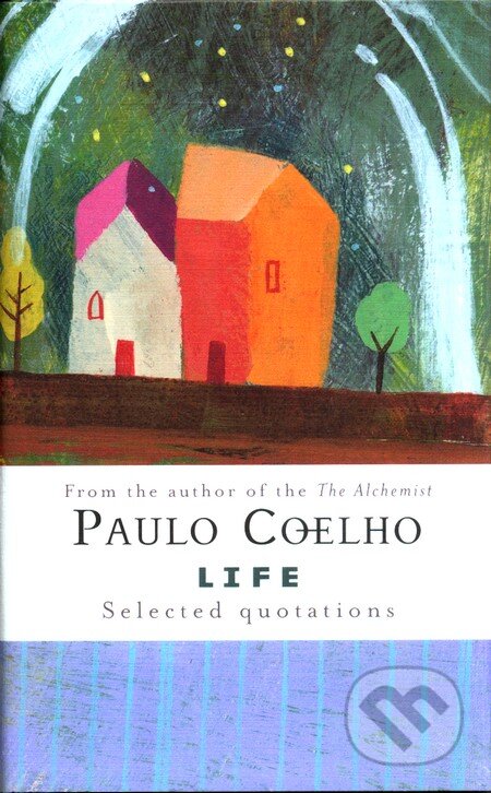 Kniha: Life Selected Quotations (Paulo Coelho). HarperCollins, 2007 Kniha: Life Selected Quotations (Paulo Coelho). HarperCollins, 2007