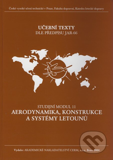 Kniha: Aerodynamika, konstrukce a systémy letounů - Studijní modul 11 (Autorský kolektiv). Akademické nakladatelství CERM, 2005 Kniha: Aerodynamika, konstrukce a systémy letounů - Studijní modul 11 (Autorský kolektiv). Akademické nakladatelství CERM, 2005