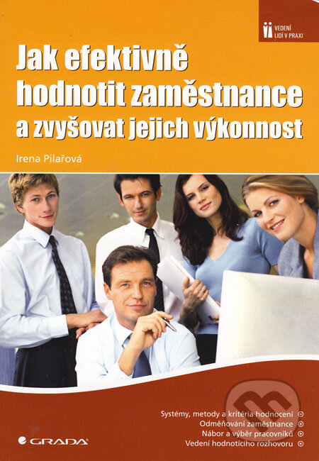 Kniha: Jak efektivně hodnotit zaměstnance a zvyšovat jejich výkonnost (Irena Pilařová). Grada, 2008 Kniha: Jak efektivně hodnotit zaměstnance a zvyšovat jejich výkonnost (Irena Pilařová). Grada, 2008