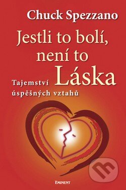 Kniha: Jestli to bolí, není to láska (Chuck Spezzano). Eminent, 2008 Kniha: Jestli to bolí, není to láska (Chuck Spezzano). Eminent, 2008