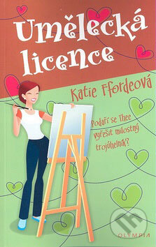 Kniha: Umělecká licence (Katie Ffordeová). Olympia, 2008 Kniha: Umělecká licence (Katie Ffordeová). Olympia, 2008