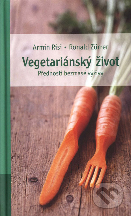 Kniha: Vegetariánský život (Armin Risi a Ronald Zürrer). Earth Save, 2007 Kniha: Vegetariánský život (Armin Risi a Ronald Zürrer). Earth Save, 2007