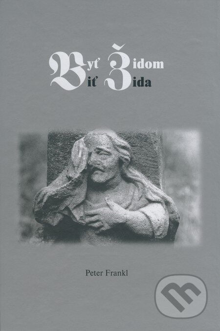 Kniha: Byť židom/Biť žida (Peter Frankl). David Frankl, 2008 Kniha: Byť židom/Biť žida (Peter Frankl). David Frankl, 2008
