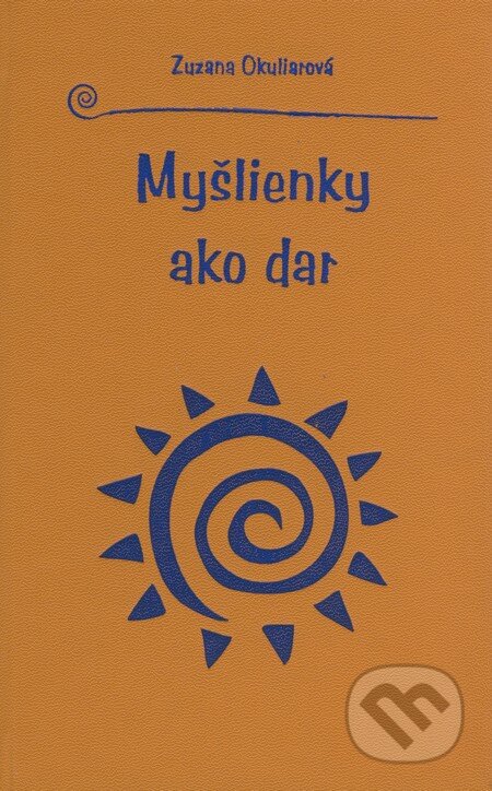 Kniha: Myšlienky ako dar (Zuzana Okuliarová). Knižné centrum, 2008 Kniha: Myšlienky ako dar (Zuzana Okuliarová). Knižné centrum, 2008