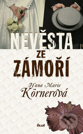Kniha: Nevěsta ze zámoří (Hana Marie Körnerová). Ikar CZ, 2008 Kniha: Nevěsta ze zámoří (Hana Marie Körnerová). Ikar CZ, 2008