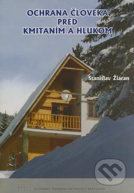 Kniha: Ochrana človeka pred kmitaním a hlukom (Stanislav Žiaran). STU, 2008 Kniha: Ochrana človeka pred kmitaním a hlukom (Stanislav Žiaran). STU, 2008