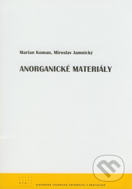 Kniha: Anorganické materiály (Marian Koman a Miroslav Jamnický). STU, 2008 Kniha: Anorganické materiály (Marian Koman a Miroslav Jamnický). STU, 2008