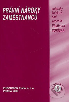 Kniha: Právní nároky zaměstnanců (Vladimír Voříšek). Eurounion, 2008 Kniha: Právní nároky zaměstnanců (Vladimír Voříšek). Eurounion, 2008