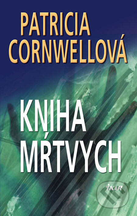 Kniha: Kniha mŕtvych (Patricia Cornwell). Ikar, 2008 Kniha: Kniha mŕtvych (Patricia Cornwell). Ikar, 2008