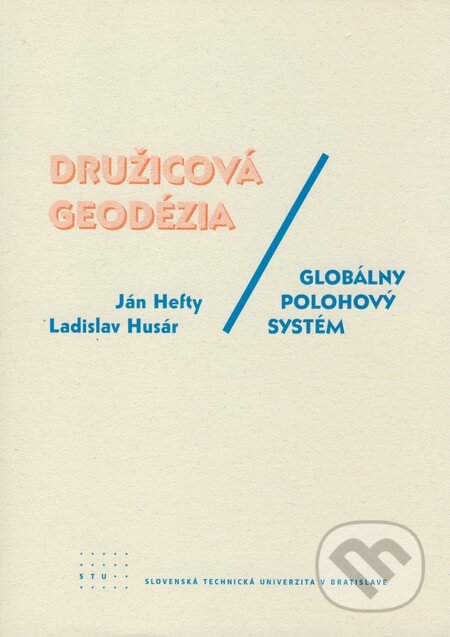 Družicová geodézia/Globálny polohový systém - Ján Hefty, Ladislav Husár, STU, 2008