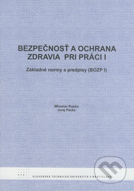 Kniha: Bezpečnosť a ochrana zdravia pri práci I (Juraj Packa a Miroslav Kopča). STU, 2008 Kniha: Bezpečnosť a ochrana zdravia pri práci I (Juraj Packa a Miroslav Kopča). STU, 2008