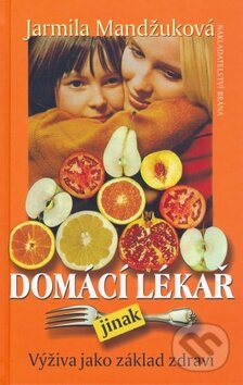 Kniha: Domácí lékař jinak (Jarmila Mandžuková). Brána, 2007 Kniha: Domácí lékař jinak (Jarmila Mandžuková). Brána, 2007