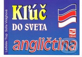 Kniha: Kľúč do sveta - angličtina (Ladislav Trup a Soňa Virághová). Mikula, 2008 Kniha: Kľúč do sveta - angličtina (Ladislav Trup a Soňa Virághová). Mikula, 2008