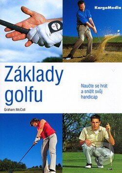 Kniha: Základy golfu (Graham McColl). KargoMedia, 2005 Kniha: Základy golfu (Graham McColl). KargoMedia, 2005