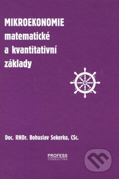 Kniha: Mikroekonomie (Bohuslav Sekerka). Profess Consulting, 2008 Kniha: Mikroekonomie (Bohuslav Sekerka). Profess Consulting, 2008